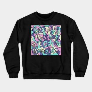 Beauty Is In The Eye Of The Beholder Crewneck Sweatshirt